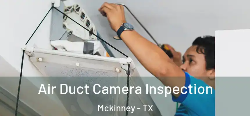 Air Duct Camera Inspection Mckinney - TX
