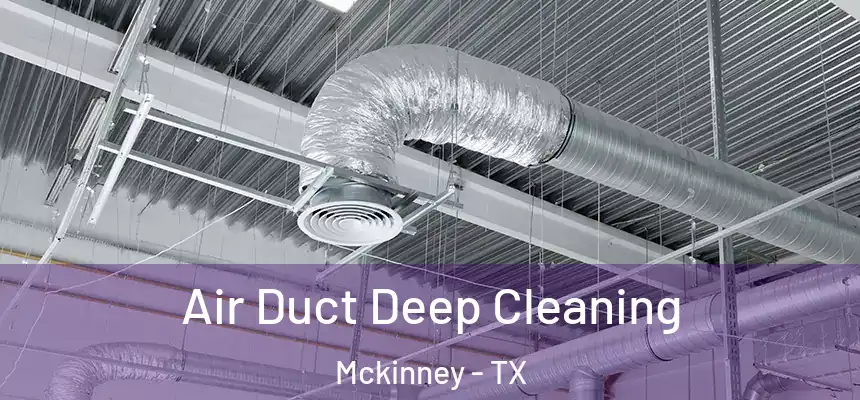 Air Duct Deep Cleaning Mckinney - TX