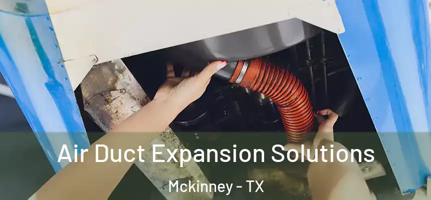  Air Duct Expansion Solutions Mckinney - TX