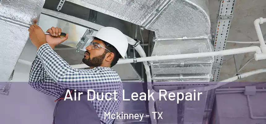 Air Duct Leak Repair Mckinney - TX