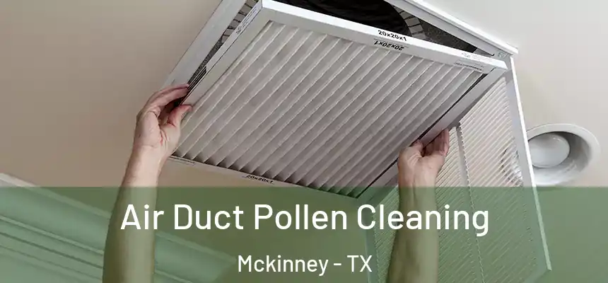 Air Duct Pollen Cleaning Mckinney - TX
