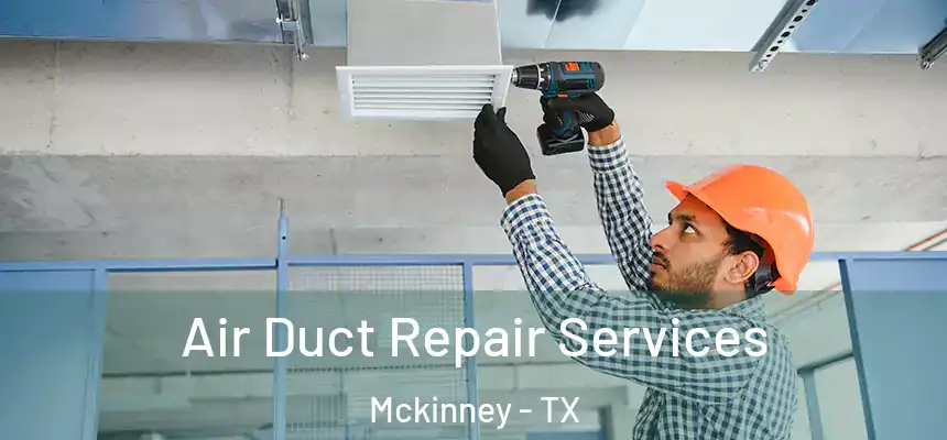 Air Duct Repair Services Mckinney - TX