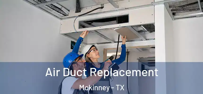 Air Duct Replacement Mckinney - TX
