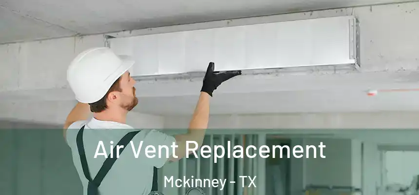 Air Vent Replacement Mckinney - TX