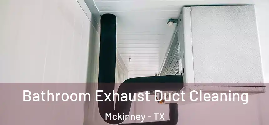 Bathroom Exhaust Duct Cleaning Mckinney - TX