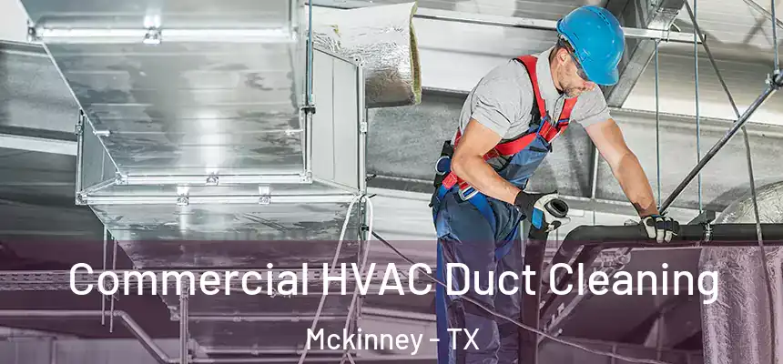 Commercial HVAC Duct Cleaning Mckinney - TX