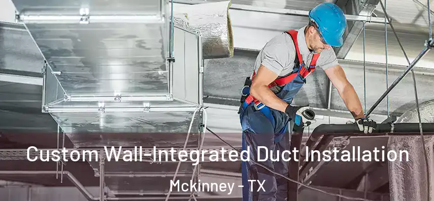 Custom Wall-Integrated Duct Installation Mckinney - TX