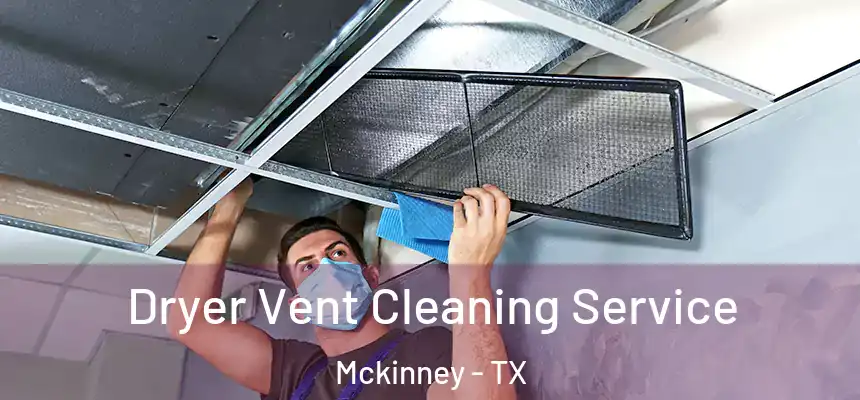 Dryer Vent Cleaning Service Mckinney - TX
