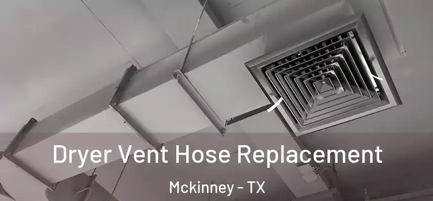Dryer Vent Hose Replacement Mckinney - TX