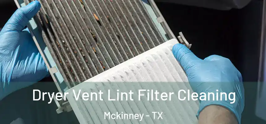 Dryer Vent Lint Filter Cleaning Mckinney - TX