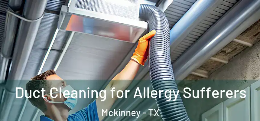 Duct Cleaning for Allergy Sufferers Mckinney - TX
