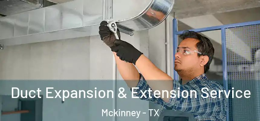 Duct Expansion & Extension Service Mckinney - TX