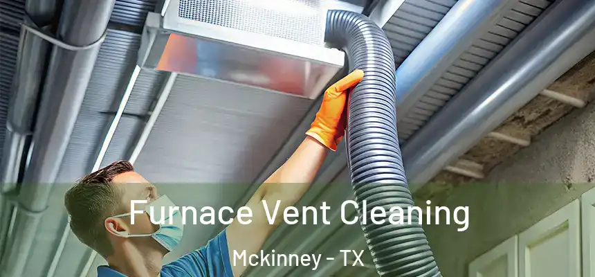 Furnace Vent Cleaning Mckinney - TX