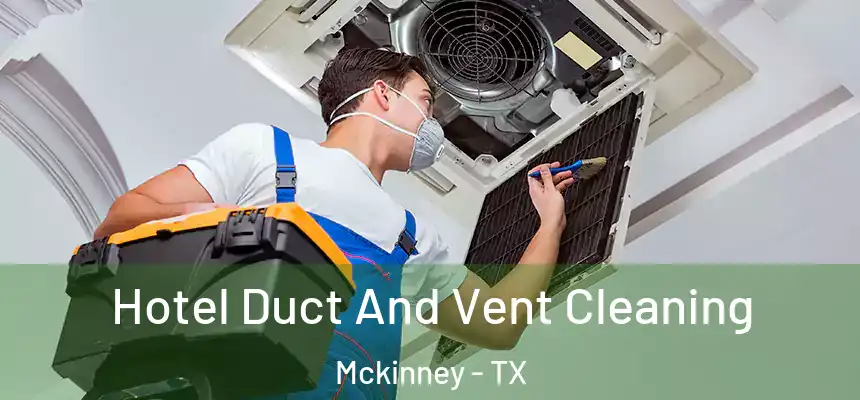  Hotel Duct And Vent Cleaning Mckinney - TX