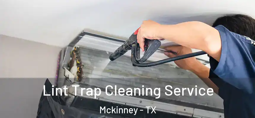 Lint Trap Cleaning Service Mckinney - TX