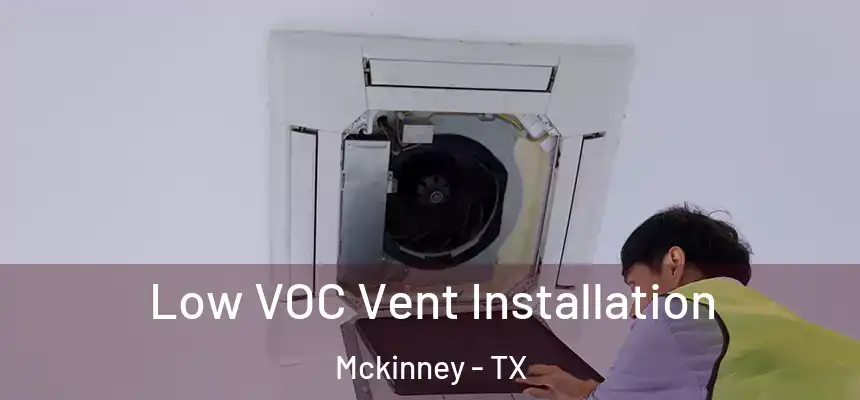 Low VOC Vent Installation Mckinney - TX