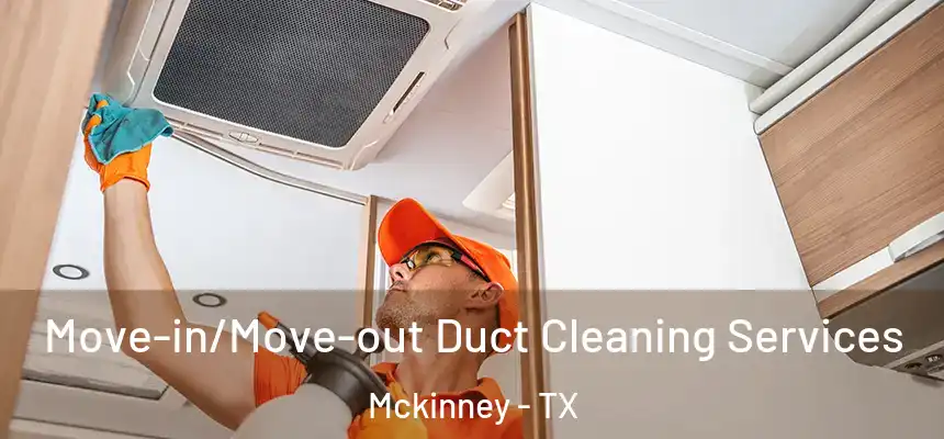  Move-in/Move-out Duct Cleaning Services Mckinney - TX