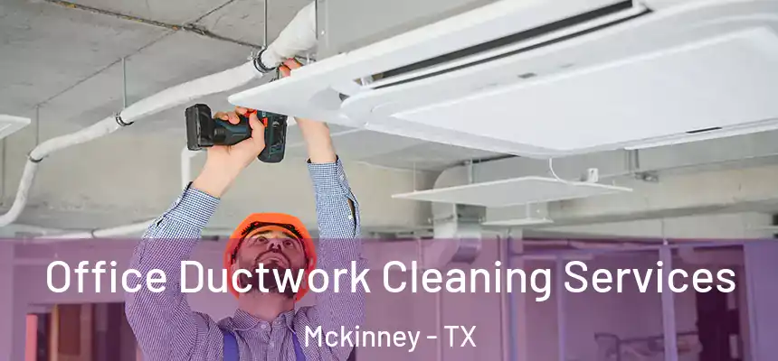 Office Ductwork Cleaning Services Mckinney - TX