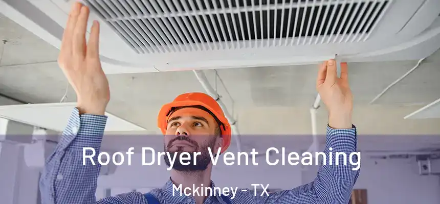 Roof Dryer Vent Cleaning Mckinney - TX