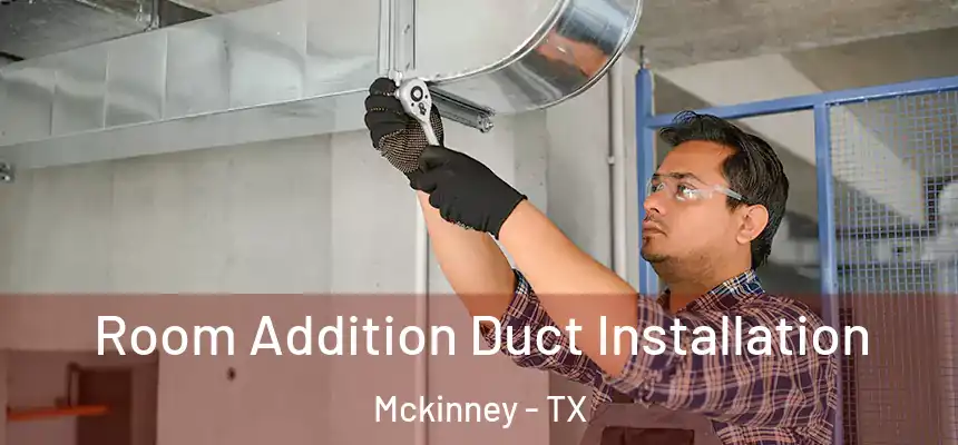 Room Addition Duct Installation Mckinney - TX