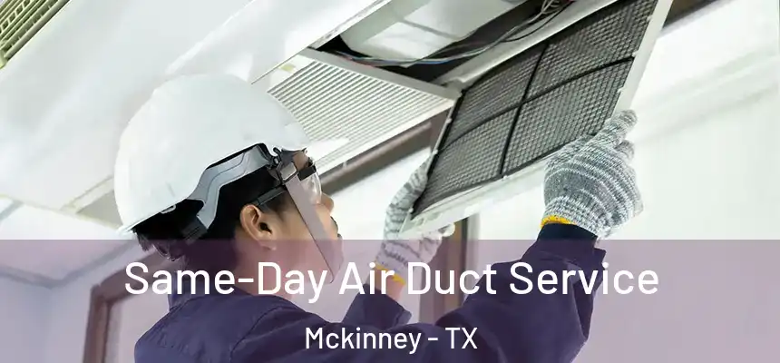 Same-Day Air Duct Service Mckinney - TX