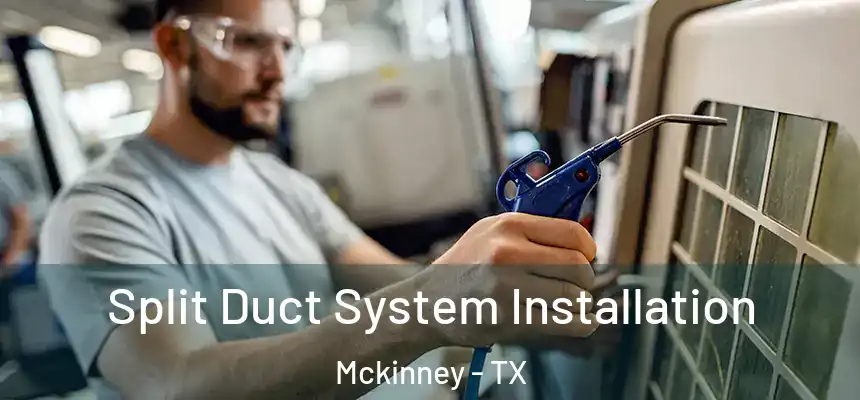 Split Duct System Installation Mckinney - TX