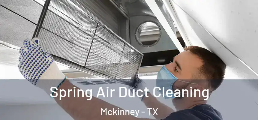 Spring Air Duct Cleaning Mckinney - TX