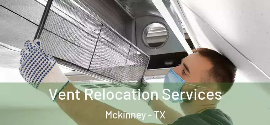 Vent Relocation Services Mckinney - TX