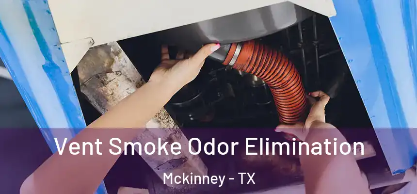 Vent Smoke Odor Elimination Mckinney - TX