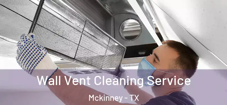 Wall Vent Cleaning Service Mckinney - TX