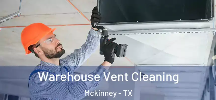 Warehouse Vent Cleaning Mckinney - TX